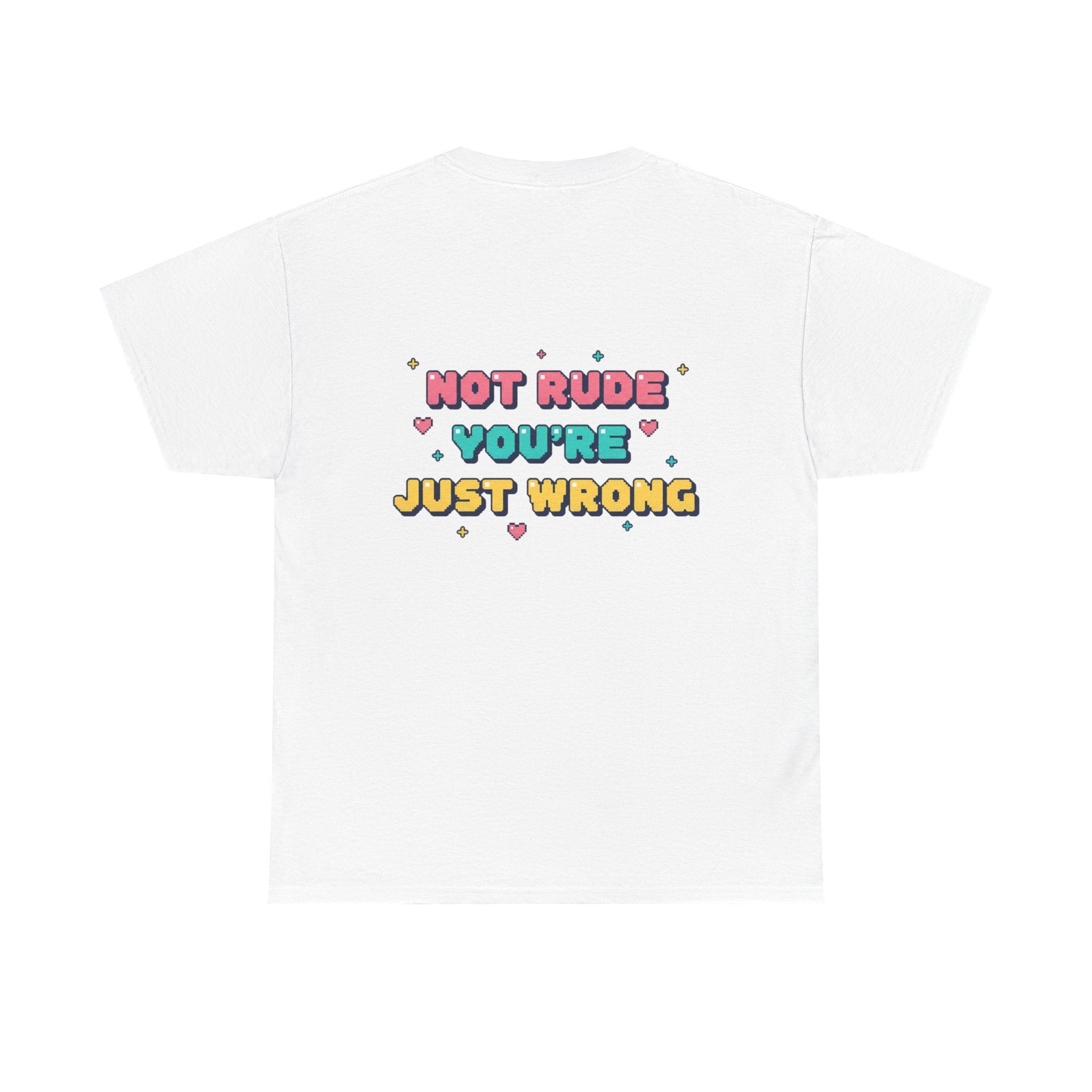 HEARTS2HEARTS Graphic Tee | “Not Rude, You’re Just Wrong” Cute Retro Quote Shirt