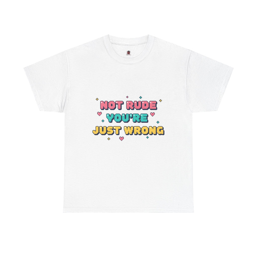 HEARTS2HEARTS Graphic Tee | “Not Rude, You’re Just Wrong” Cute Retro Quote Shirt