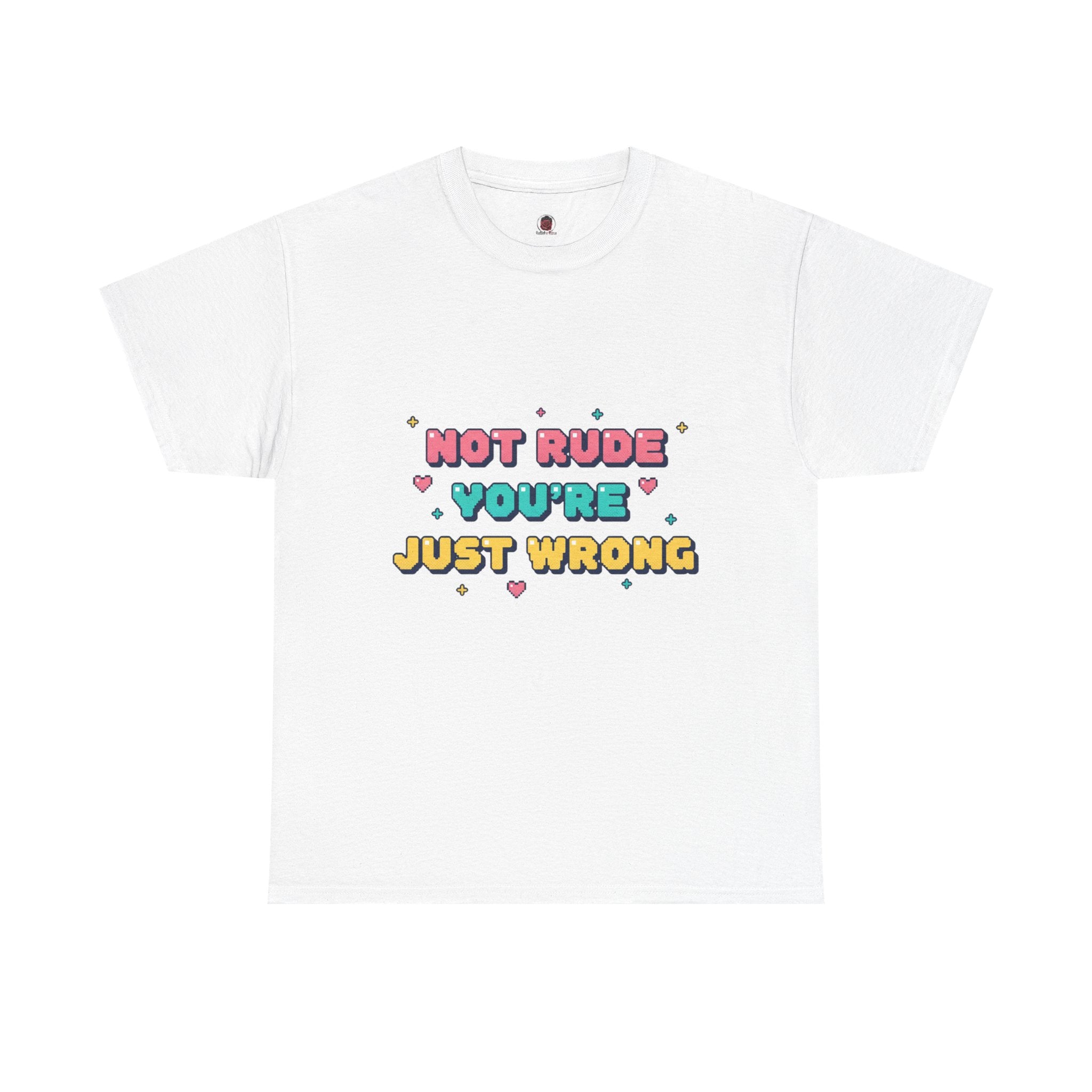 HEARTS2HEARTS Graphic Tee | “Not Rude, You’re Just Wrong” Cute Retro Quote Shirt