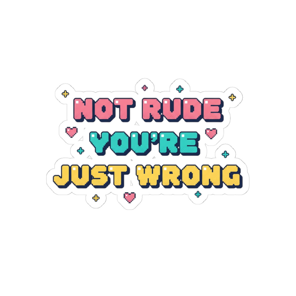 HEARTS2HEARTS Not Rude You're Just Wrong Sticker | Cute Retro Pixel Quote Kiss-Cut Sticker