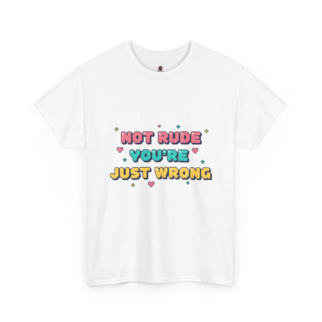 HEARTS2HEARTS Graphic Tee | “Not Rude, You’re Just Wrong” Cute Retro Quote Shirt